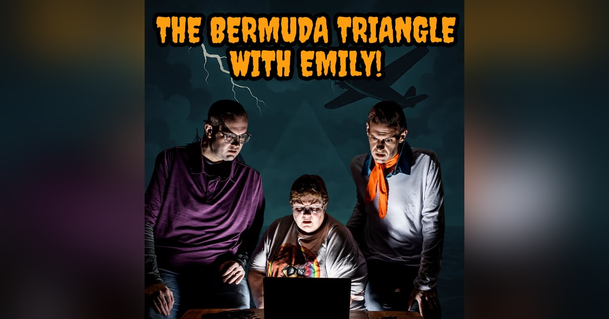 137: The Bermuda Triangle with Emily! 137: The Bermuda Triangle with Emily!