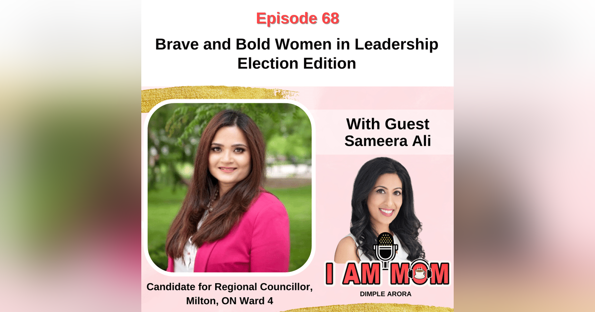 Ep 68 - Women in Leadership Election Edition Chat with Candidate, Sameera Ali Ep 68 - Women in Leadership Election Edition Chat with Candidate, Sameera Ali
