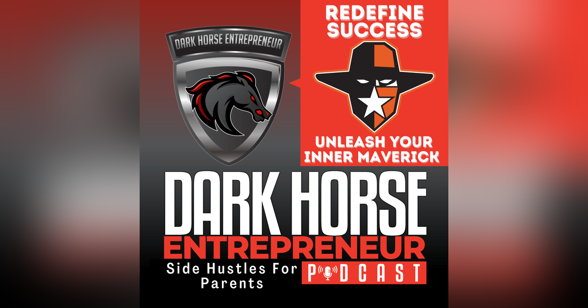 EP 463 Redefine Success: Unleash Your Inner Maverick with Dark Horse Strategies EP 463 Redefine Success: Unleash Your Inner Maverick with Dark Horse Strategies