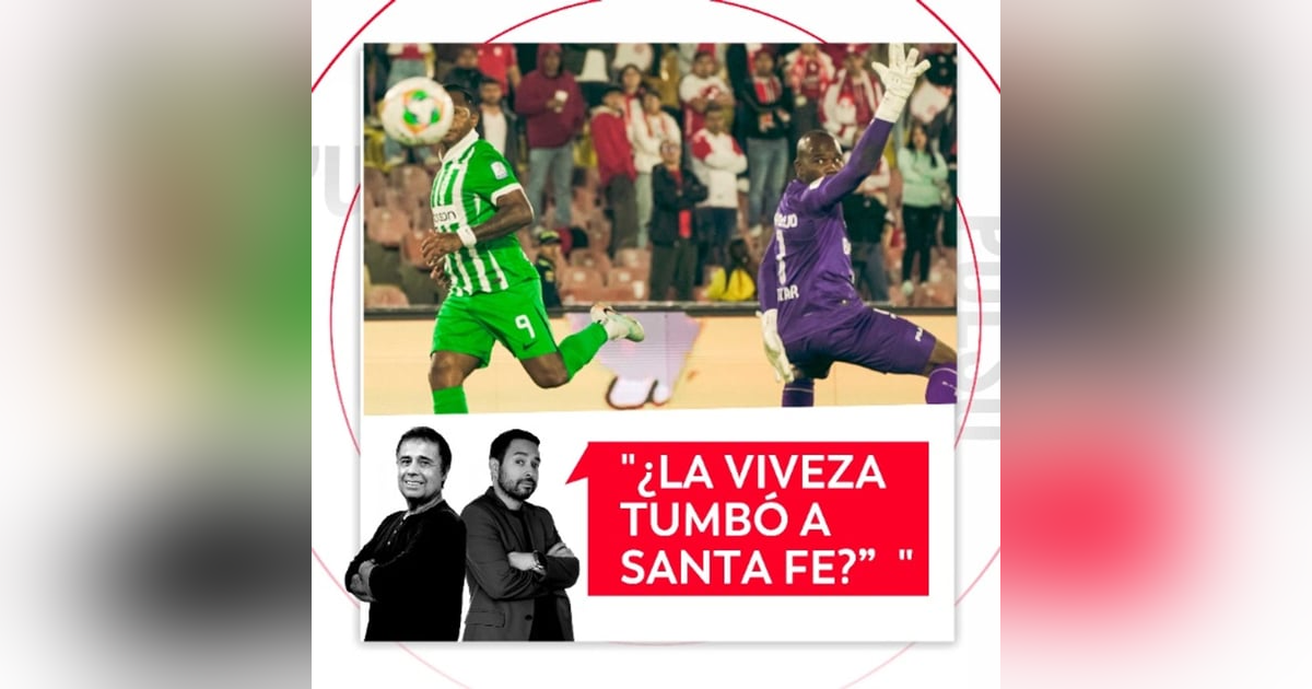 ¿La viveza tumbó a Santa Fe? El Pulso del Fútbol, 26 de Febrero de 2026 ¿La viveza tumbó a Santa Fe? El Pulso del Fútbol, 26 de Febrero de 2026