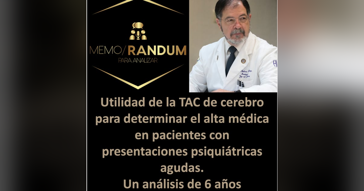 Utilidad de la TAC de cerebro para determinar el alta médica en pacientes con presentaciones psiquiátricas agudas. Un análisis de 6 años Utilidad de la TAC de cerebro para determinar el alta médica en pacientes con presentaciones psiquiátricas agudas. Un análisis de 6 años