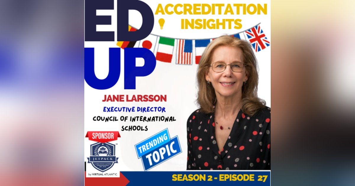 27. Leading Global Education: Insights from Jane Larsson of the Council of International Schools 27. Leading Global Education: Insights from Jane Larsson of the Council of International Schools