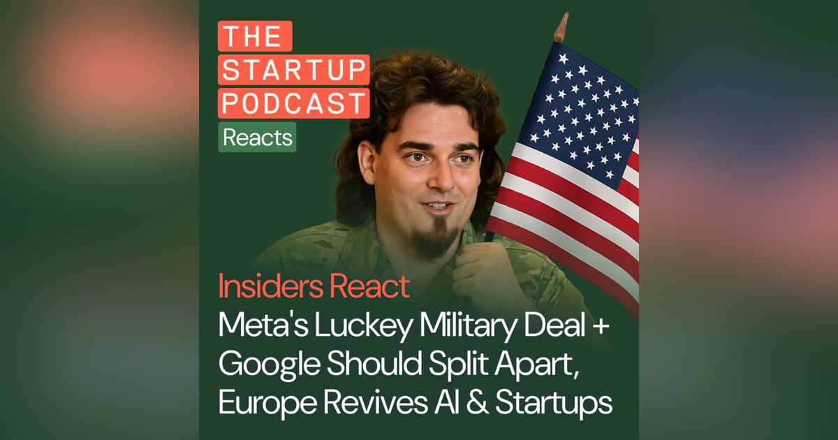 Insiders React: Meta's Luckey Military Deal + Google's Plan to Split Itself, Europe Revives AI & Startups Insiders React: Meta's Luckey Military Deal + Google's Plan to Split Itself, Europe Revives AI & Startups
