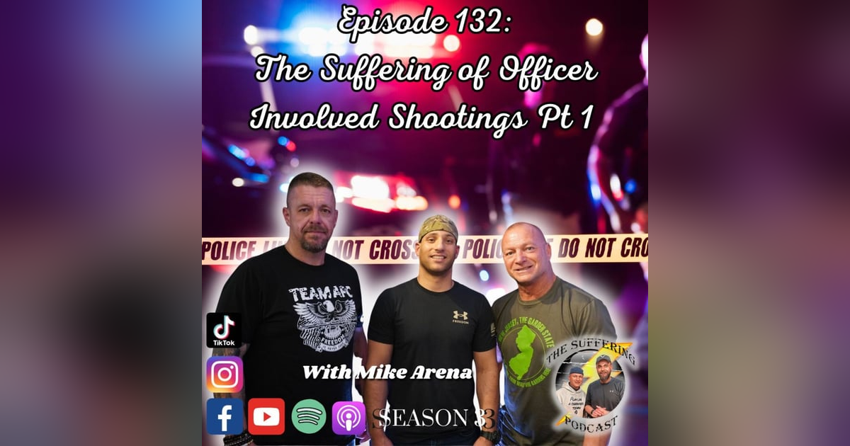Episode 132: The Suffering of Officer Involved Shootings Part 1 with Mike Arena Episode 132: The Suffering of Officer Involved Shootings Part 1 with Mike Arena