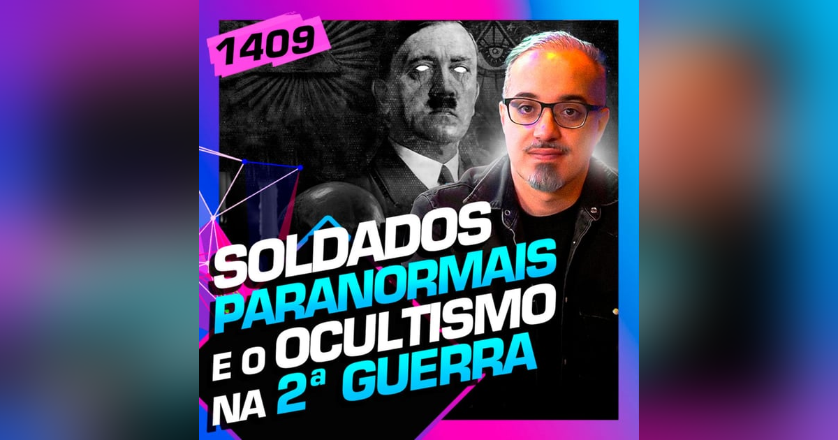 1409 - SOLDADOS PARANORMAIS E O OCULTISMO NA 2a. GUERRA: DANIEL LOPEZ 1409 - SOLDADOS PARANORMAIS E O OCULTISMO NA 2a. GUERRA: DANIEL LOPEZ