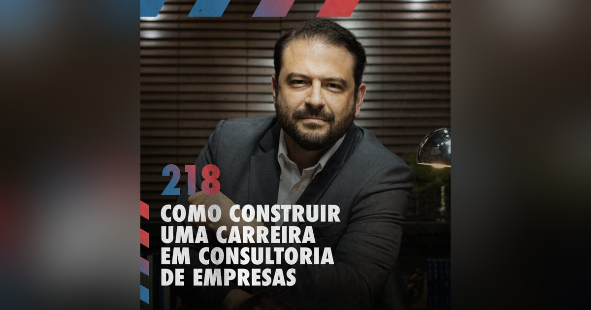 Como construir uma carreira em consultoria de empresas — Café com ADM 218 Como construir uma carreira em consultoria de empresas — Café com ADM 218