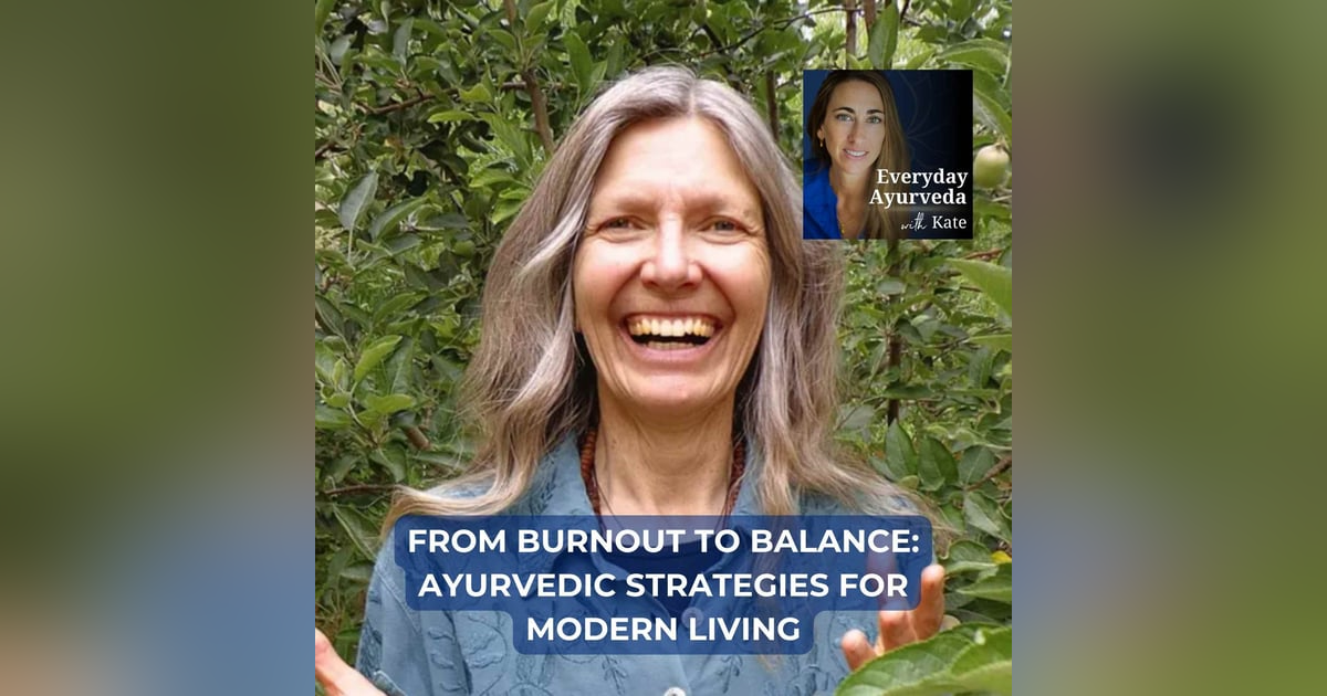 32. From Burnout to Balance: Ayurvedic Strategies for Modern Living 32. From Burnout to Balance: Ayurvedic Strategies for Modern Living