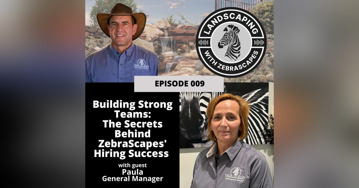 Building Strong Teams: The Secrets Behind ZebraScapes’ Hiring Success | 009 Building Strong Teams: The Secrets Behind ZebraScapes’ Hiring Success | 009