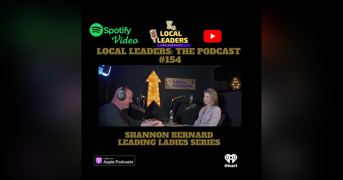 Local Leaders the Podcast 154. Shannon Bernard Leading Ladies Series #1 Local Leaders the Podcast 154. Shannon Bernard Leading Ladies Series #1