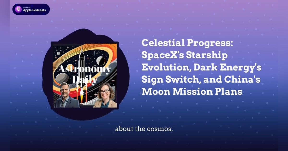 Celestial Progress: SpaceX’s Starship Evolution, Dark Energy’s Sign Switch, and China’s Moon... Celestial Progress: SpaceX’s Starship Evolution, Dark Energy’s Sign Switch, and China’s Moon...