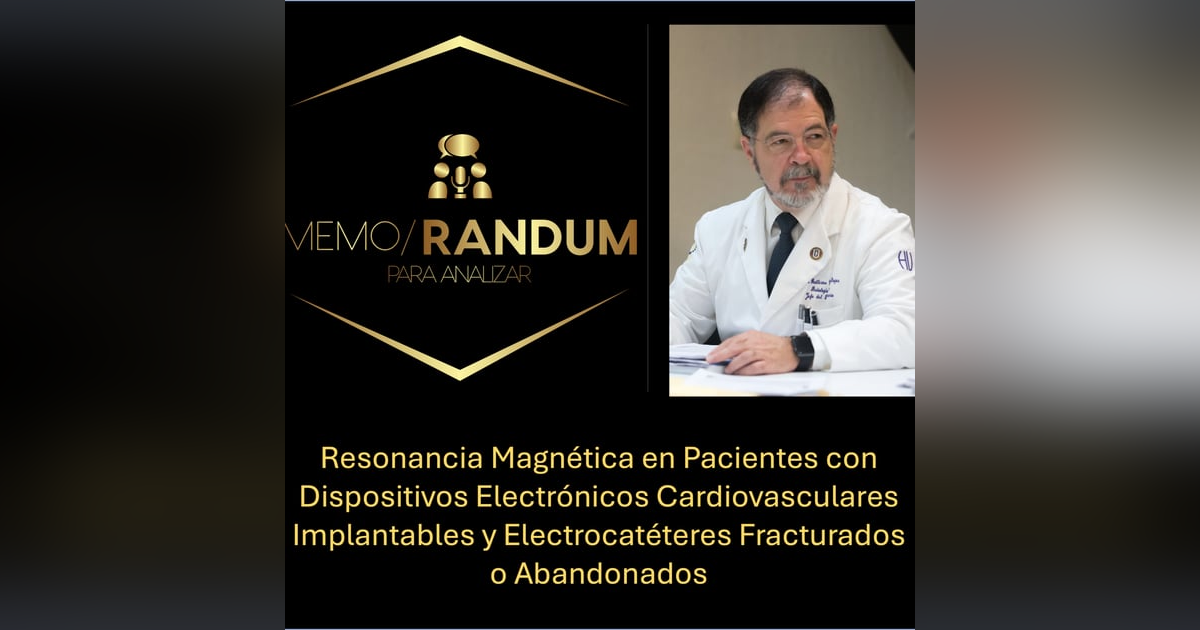 Resonancia Magnética en Pacientes con Dispositivos Electrónicos Cardiovasculares Implantables y Electrocatéteres Fracturados o Abandonados. Resonancia Magnética en Pacientes con Dispositivos Electrónicos Cardiovasculares Implantables y Electrocatéteres Fracturados o Abandonados.