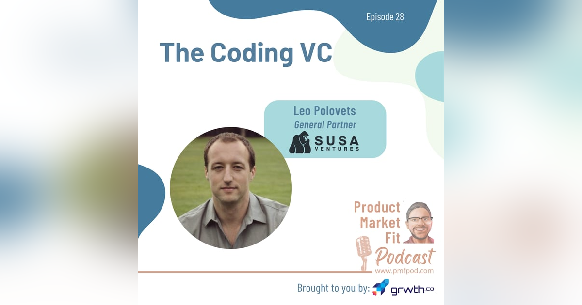 Ep28: The Coding VC; w/ Leo Polovets, General Partner @ Susa Ventures — Product Market Fit podcast Ep28: The Coding VC; w/ Leo Polovets, General Partner @ Susa Ventures — Product Market Fit podcast