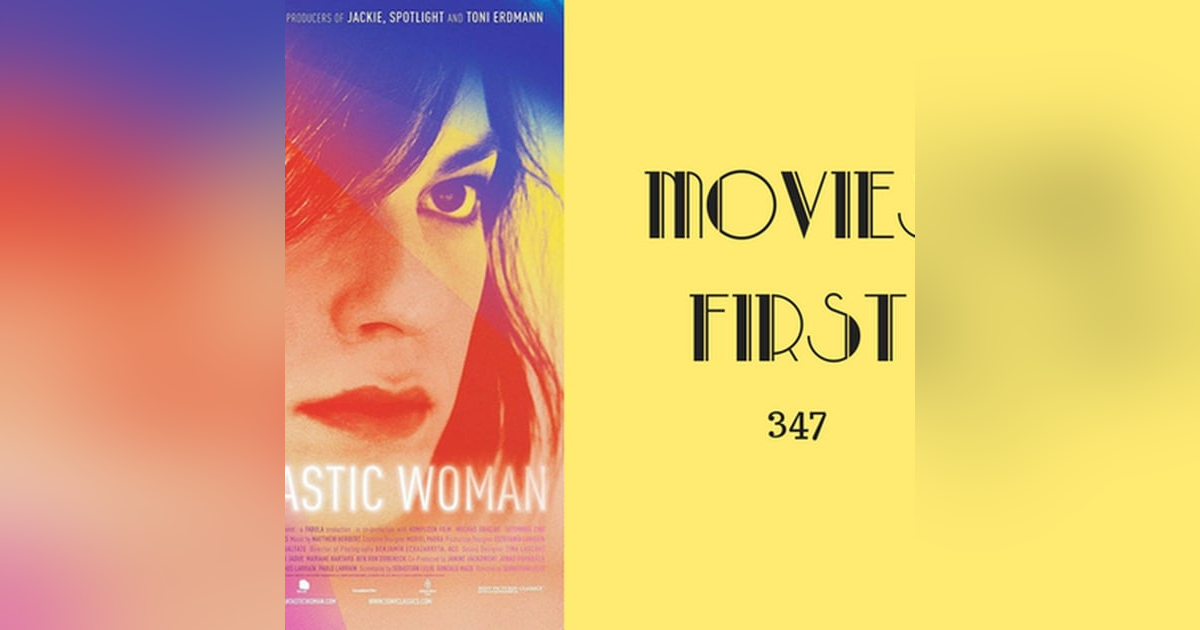 347: A Fantastic Woman - Movies First with Alex First 347: A Fantastic Woman - Movies First with Alex First