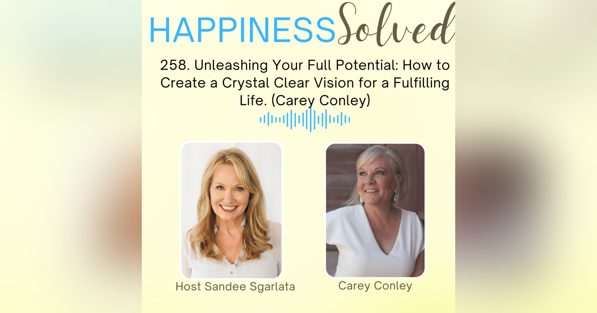 258. Unleashing Your Full Potential: How to Create a Crystal Clear Vision for a Fulfilling Life. (Carey Conley) 258. Unleashing Your Full Potential: How to Create a Crystal Clear Vision for a Fulfilling Life. (Carey Conley)