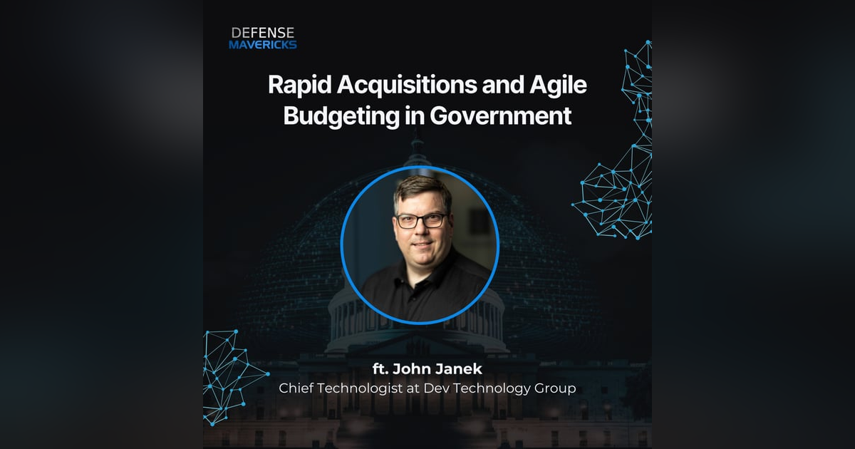 Rapid Acquisitions and Agile Budgeting with John Janek Rapid Acquisitions and Agile Budgeting with John Janek