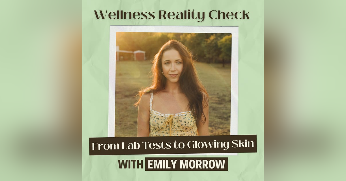 25 - From Lab Tests to Glowing Skin: Emily Morrow's Journey to Optimal Health 25 - From Lab Tests to Glowing Skin: Emily Morrow's Journey to Optimal Health