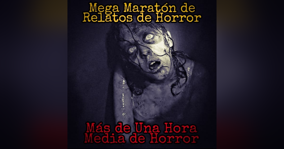 Mas de Una Hora de Relatos de Horror / Mega Maratón de Horror (Vigilantes, Niñeras, Mascotas, etc.) Mas de Una Hora de Relatos de Horror / Mega Maratón de Horror (Vigilantes, Niñeras, Mascotas, etc.)