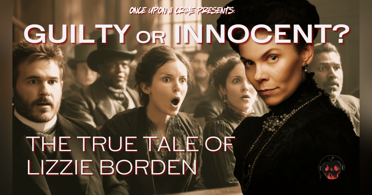 The True Tale of Lizzie Borden: Part 3 - Lizzie’s Enduring Legacy The True Tale of Lizzie Borden: Part 3 - Lizzie’s Enduring Legacy