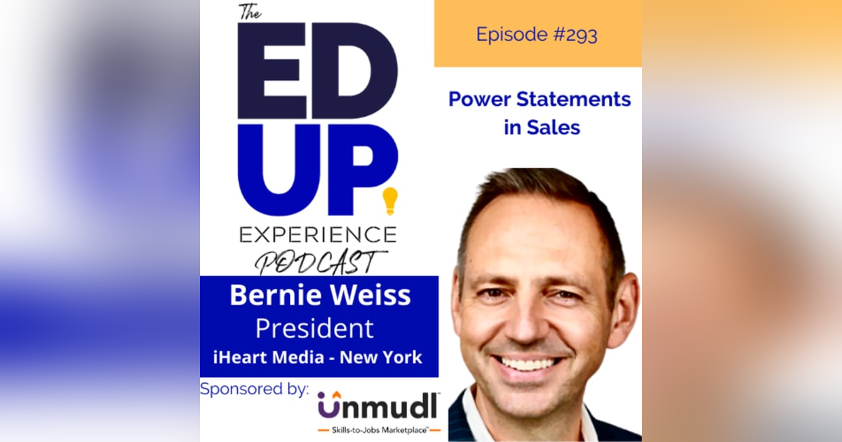 293: Power Statements in Sales - with Bernie Weiss, President, iHeartMedia - New York 293: Power Statements in Sales - with Bernie Weiss, President, iHeartMedia - New York
