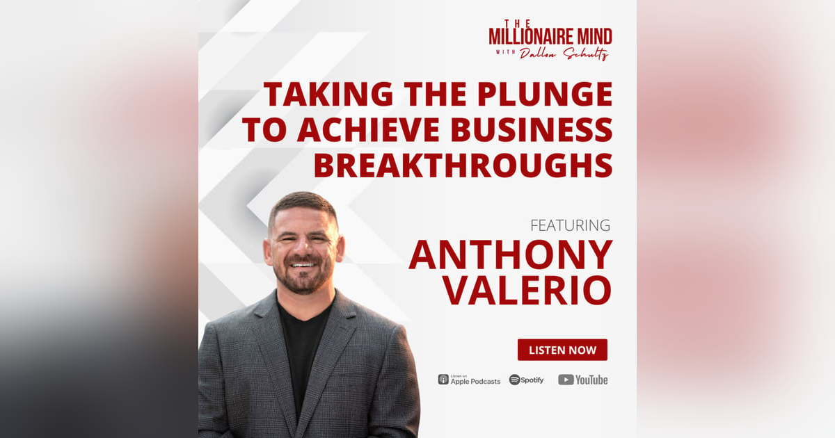 EP83: Taking the Plunge to Achieve Business Breakthroughs with Anthony Valerio EP83: Taking the Plunge to Achieve Business Breakthroughs with Anthony Valerio
