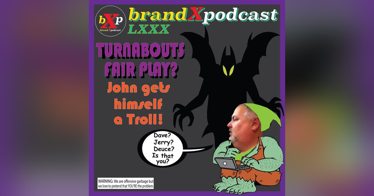 Turnabout is Fair Play? John Gets a Twitter Troll | Brand X Podcast 080 Turnabout is Fair Play? John Gets a Twitter Troll | Brand X Podcast 080
