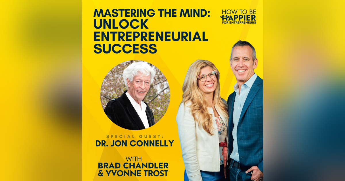 Ep81: Mastering the Mind: Unlock Entrepreneurial Success with Dr. Jon Connelly Ep81: Mastering the Mind: Unlock Entrepreneurial Success with Dr. Jon Connelly