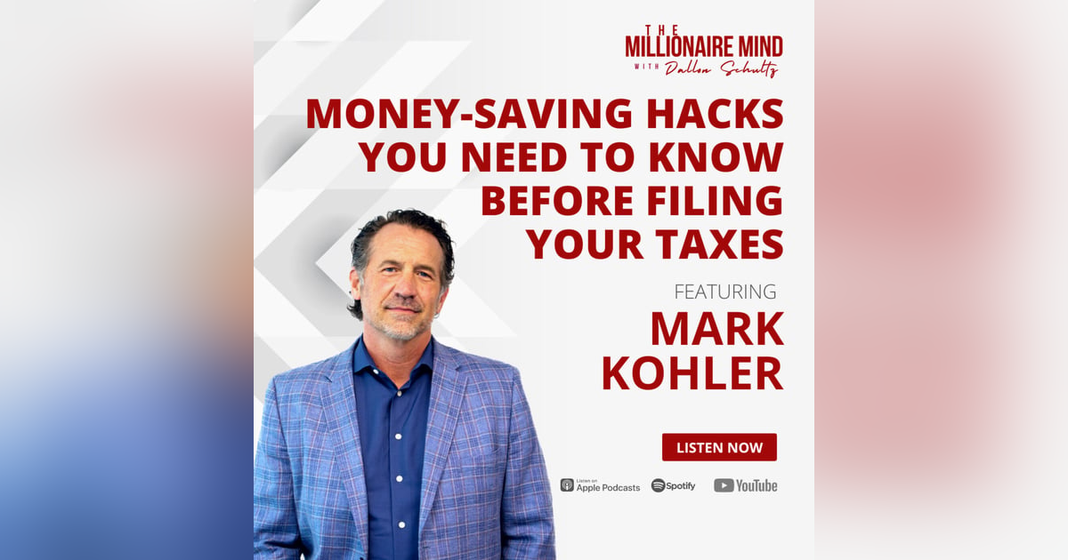 EP77: Money-Saving Hacks You Need to Know Before Filing Your Taxes with Mark Kohler EP77: Money-Saving Hacks You Need to Know Before Filing Your Taxes with Mark Kohler