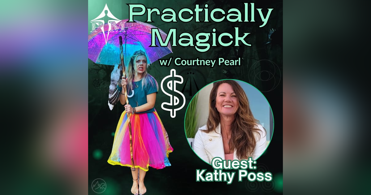 Witches, Wealth, and Well-being: The Magic Of Money w/ Kathy Poss Witches, Wealth, and Well-being: The Magic Of Money w/ Kathy Poss
