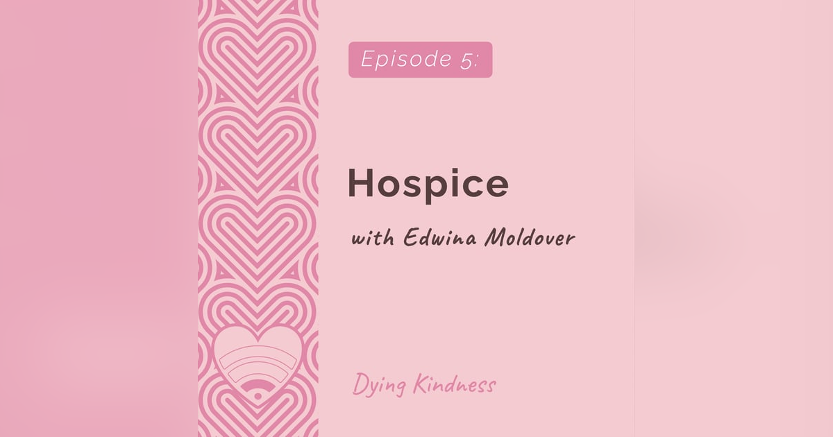 5: Hospice - Edwina Moldover Interview 5: Hospice - Edwina Moldover Interview