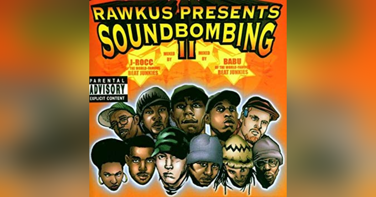Ep. 14: Rawkus Presents Soundbombing II. A Continuation... Ep. 14: Rawkus Presents Soundbombing II. A Continuation...