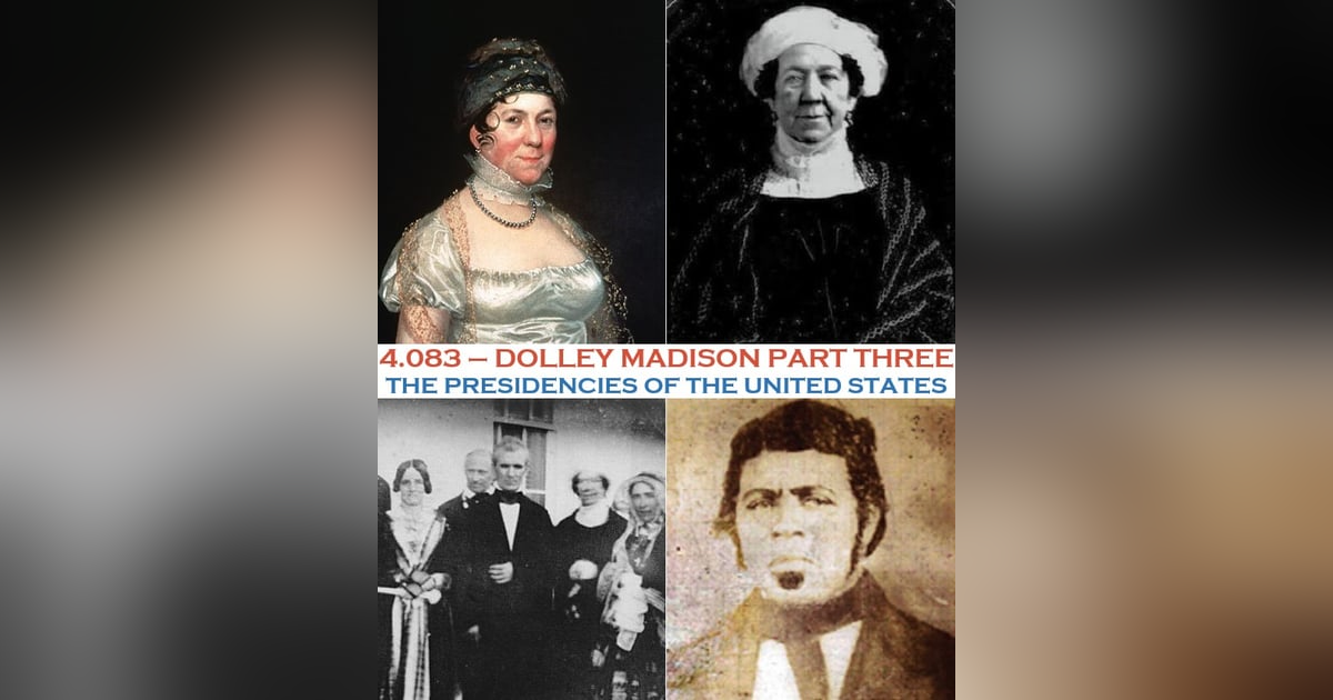 4.083 - Dolley Madison Part Three 4.083 - Dolley Madison Part Three