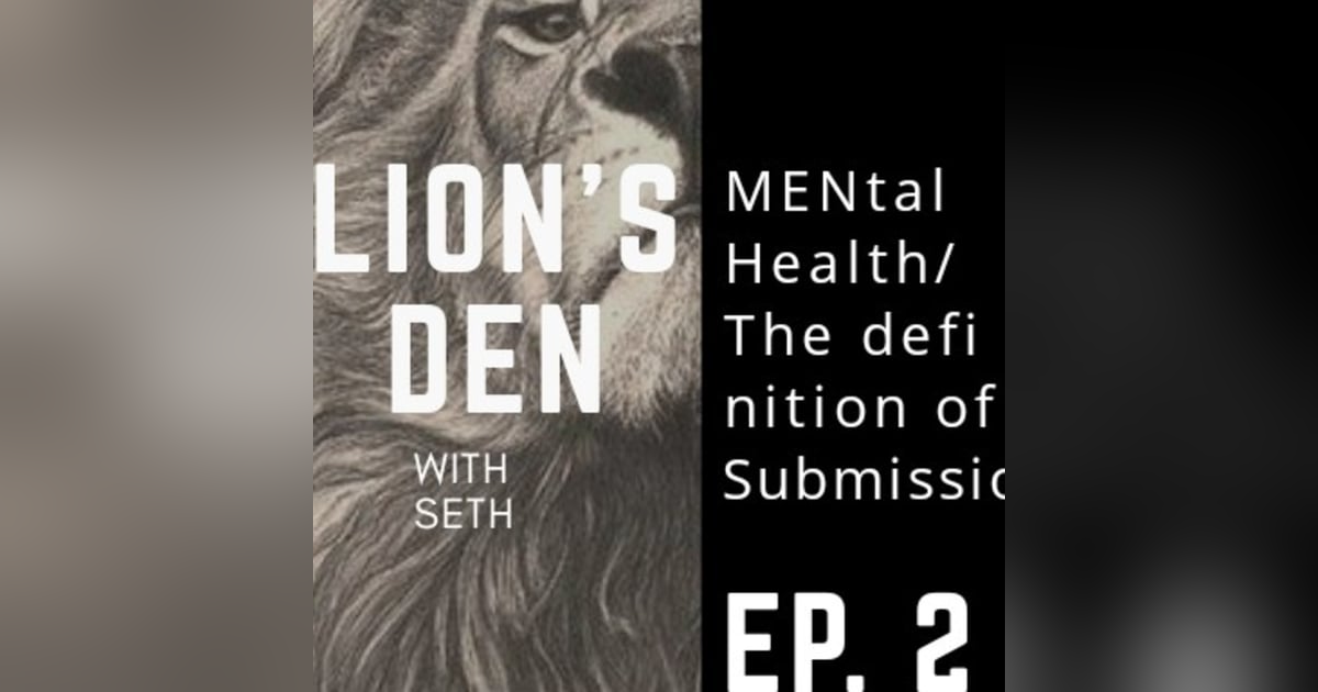 Lion's Den #2 MENtal Health/ Submission Lion's Den #2 MENtal Health/ Submission
