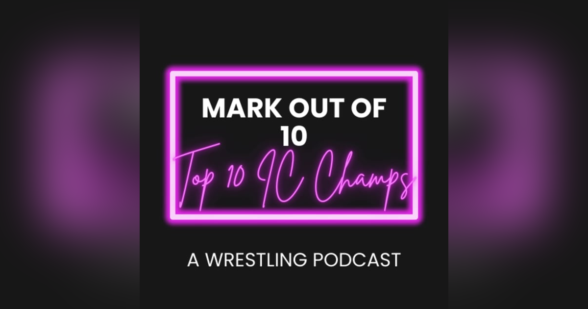 Mark Out Of 10 - Season 2 Episode 6: Top 10 Intercontinental Champions Mark Out Of 10 - Season 2 Episode 6: Top 10 Intercontinental Champions