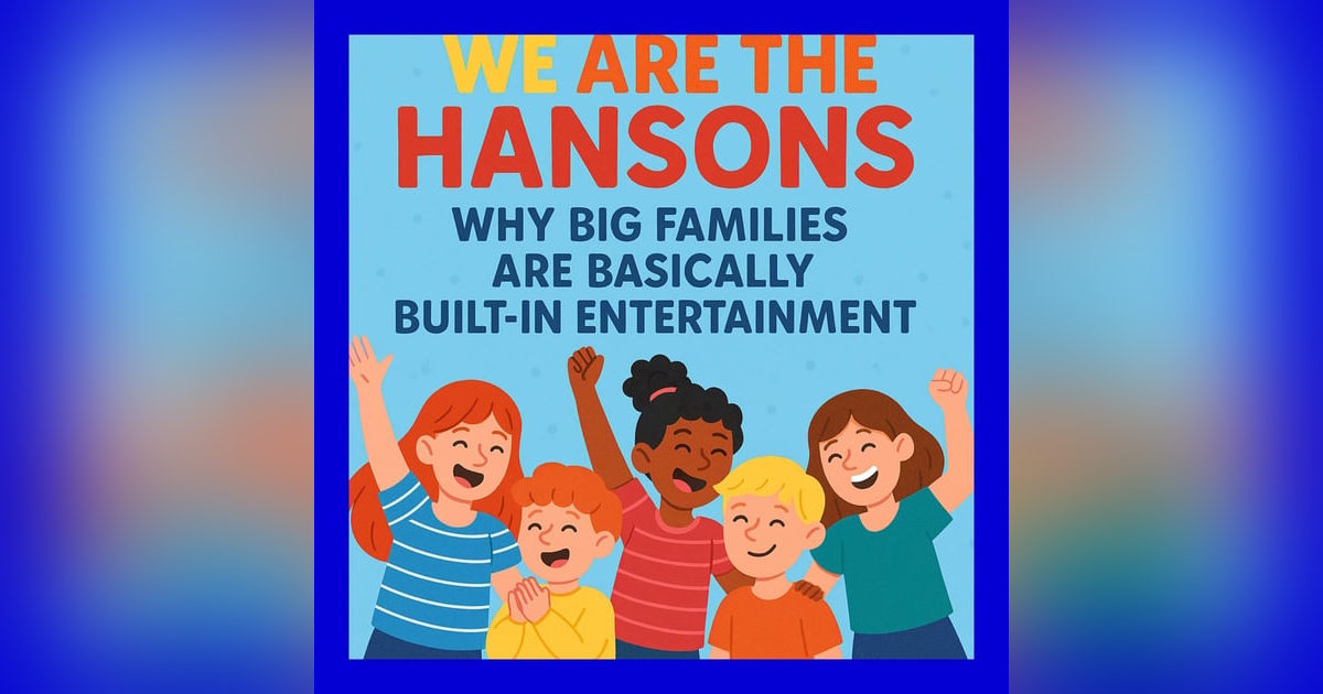 Why Big Families Are Built-In Entertainment – Life with the Hansons Why Big Families Are Built-In Entertainment – Life with the Hansons