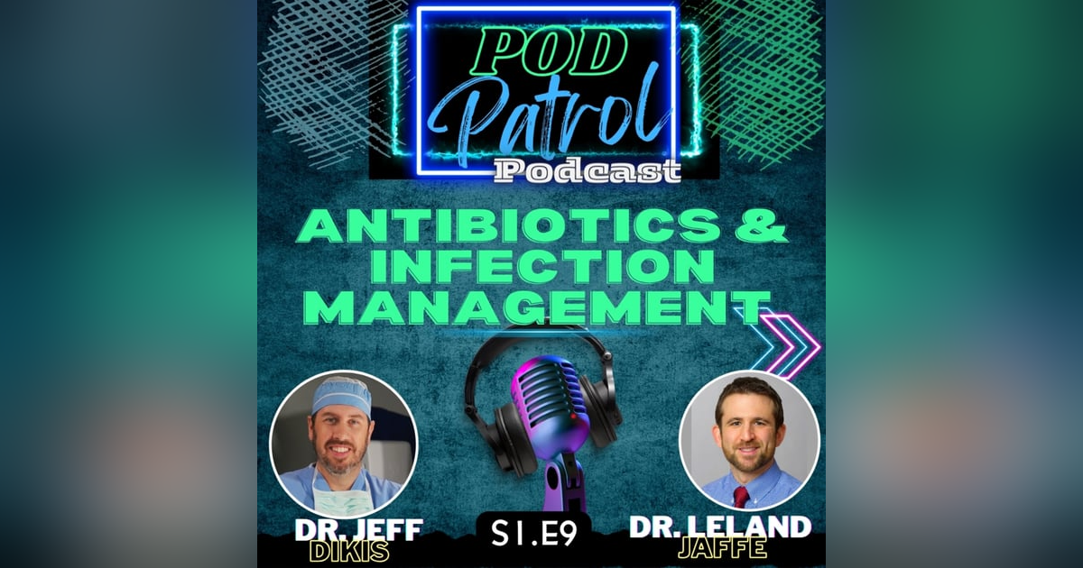 Pod Patrol Podcast S1.E9 - Antibiotics & Infection Management Pod Patrol Podcast S1.E9 - Antibiotics & Infection Management