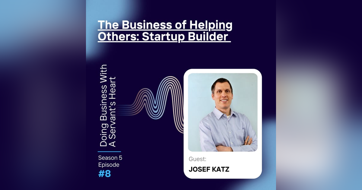 The Business of Helping Others: Startup Builder Joseph Katz The Business of Helping Others: Startup Builder Joseph Katz