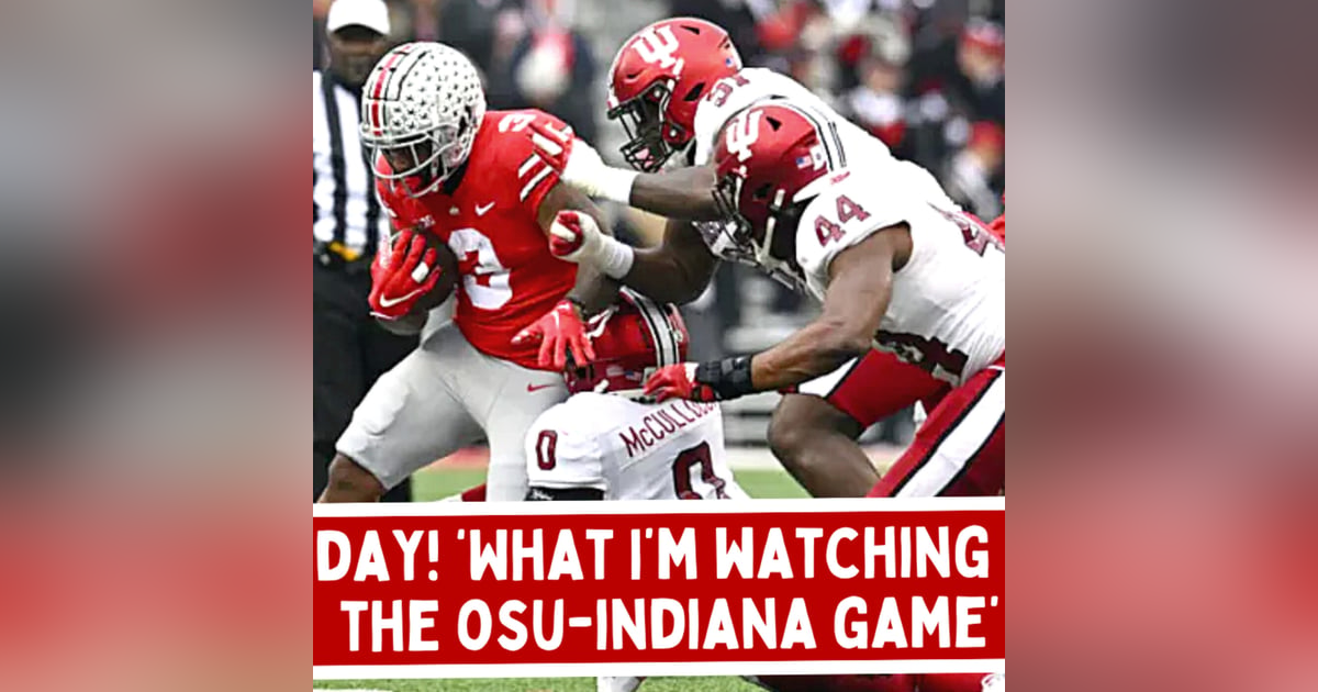 Ohio State vs. Indiana GAMEDAY: 'What I'm Watching For!' Ohio State vs. Indiana GAMEDAY: 'What I'm Watching For!'