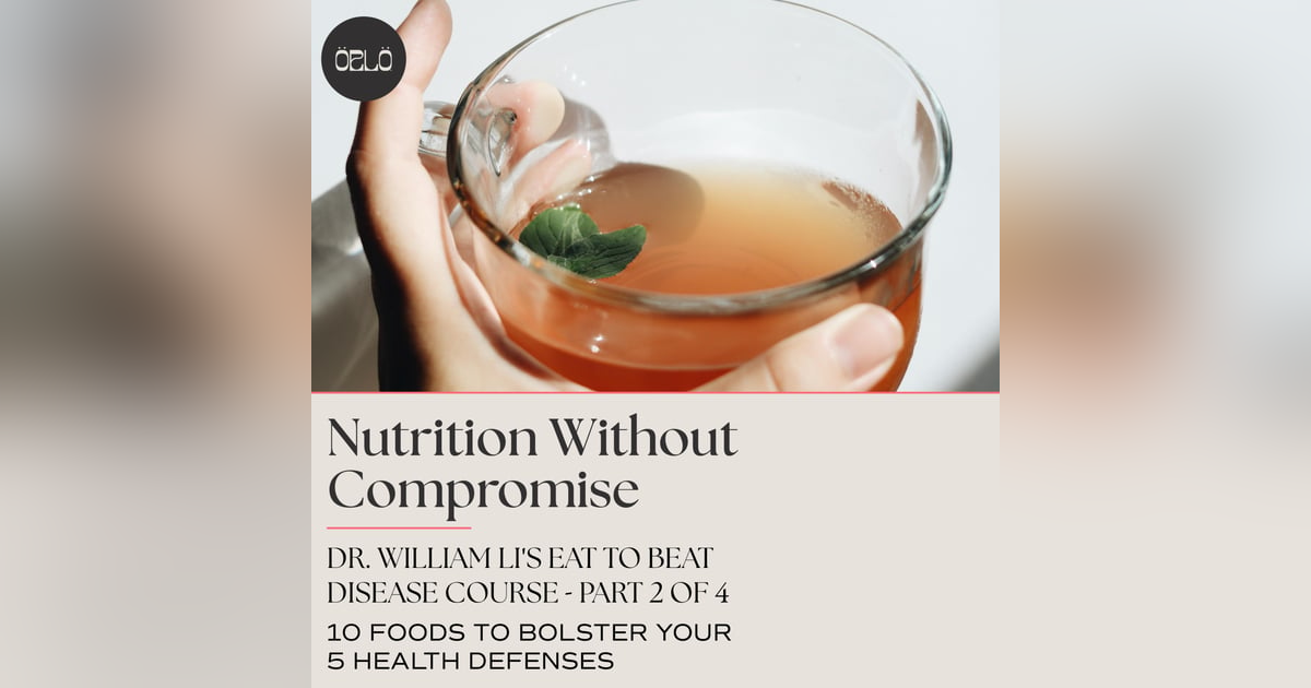 Dr. William Li's Eat To Beat Disease Course - 10 Foods To Bolster Your 5 Health Defenses - Part 2 of 4 Dr. William Li's Eat To Beat Disease Course - 10 Foods To Bolster Your 5 Health Defenses - Part 2 of 4