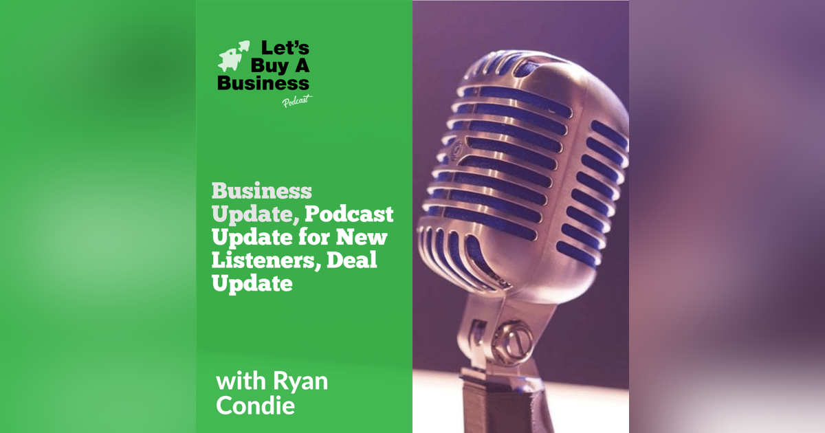 Business Update, Podcast Update for New Listeners, Deal Update Business Update, Podcast Update for New Listeners, Deal Update
