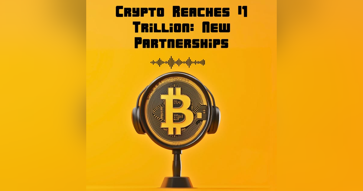#47. Crypto Reaches $1 Trillion: New Partnerships Form #47. Crypto Reaches $1 Trillion: New Partnerships Form