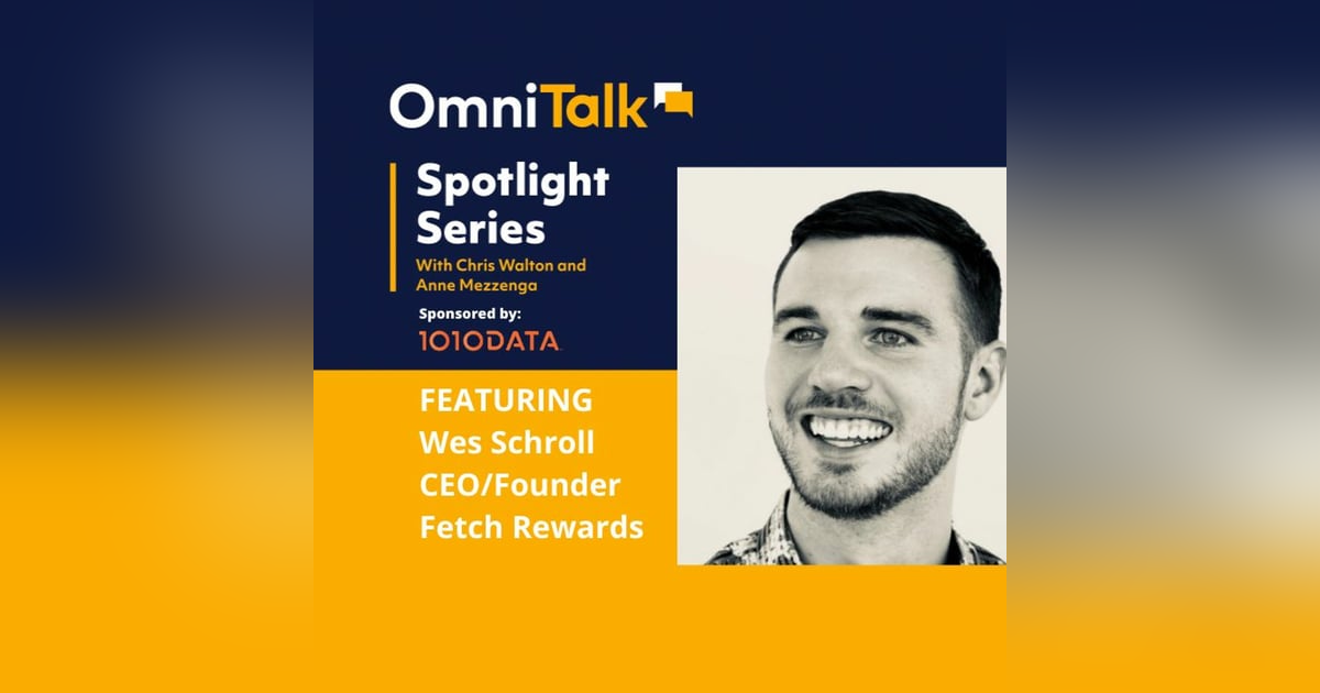 Spotlight Series | Reimagining Loyalty With Fetch Rewards CEO Wes Schroll Spotlight Series | Reimagining Loyalty With Fetch Rewards CEO Wes Schroll
