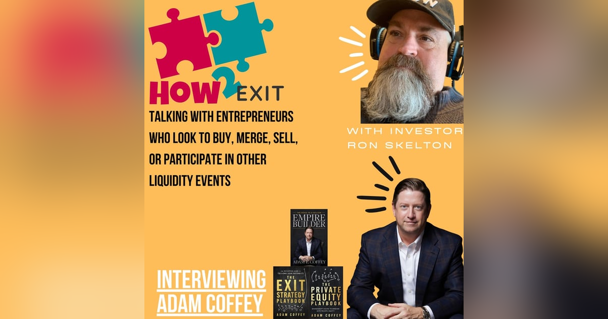 E159: Building an Empire - Businesses,  Private Equity, And M&A - With Adam Coffey E159: Building an Empire - Businesses,  Private Equity, And M&A - With Adam Coffey