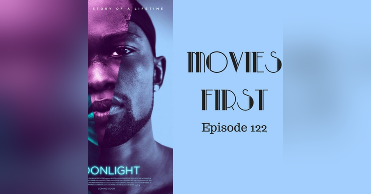 124: Moonlight - Movies First with Alex First Episode 122 124: Moonlight - Movies First with Alex First Episode 122