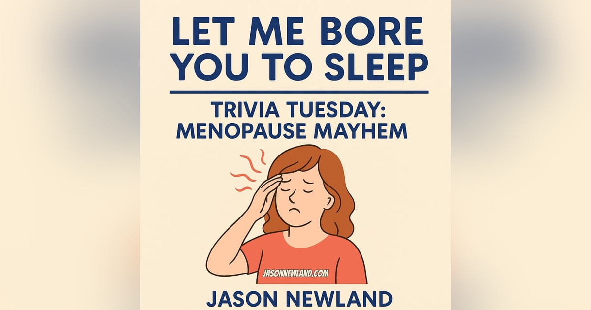 (no music) (5 hours) MENAPAUSE | Trivia Tuesday | Let me bore you to sleep #1322 | 8th April 2025 (no music) (5 hours) MENAPAUSE | Trivia Tuesday | Let me bore you to sleep #1322 | 8th April 2025