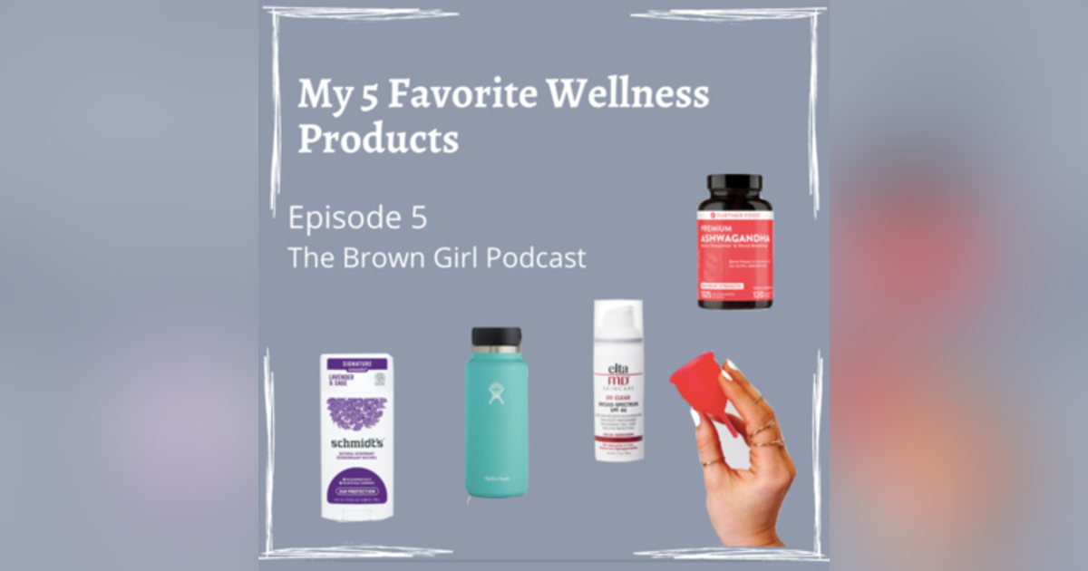 Ep 5 - My 5 Favorite Wellness Products Ep 5 - My 5 Favorite Wellness Products