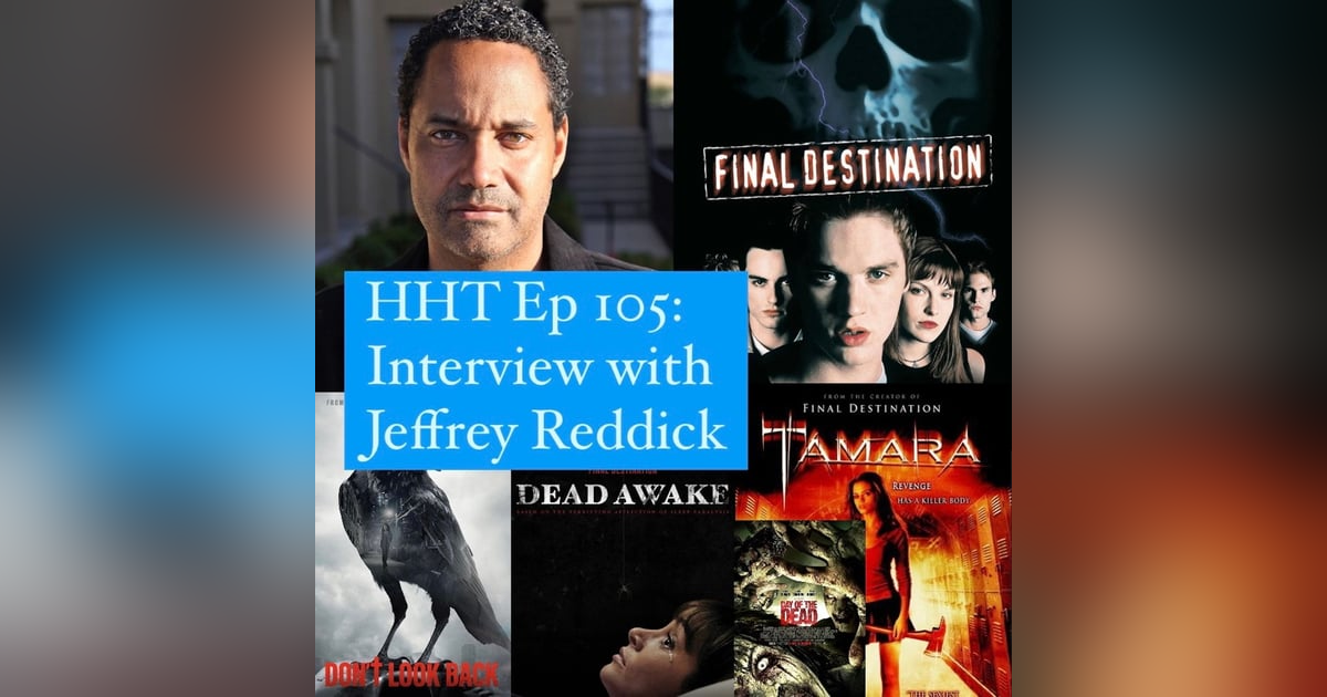 Ep 105: Interview w/Jeffrey Reddick, Creator of "Final Destination" & Horror Writer/Director Ep 105: Interview w/Jeffrey Reddick, Creator of "Final Destination" & Horror Writer/Director