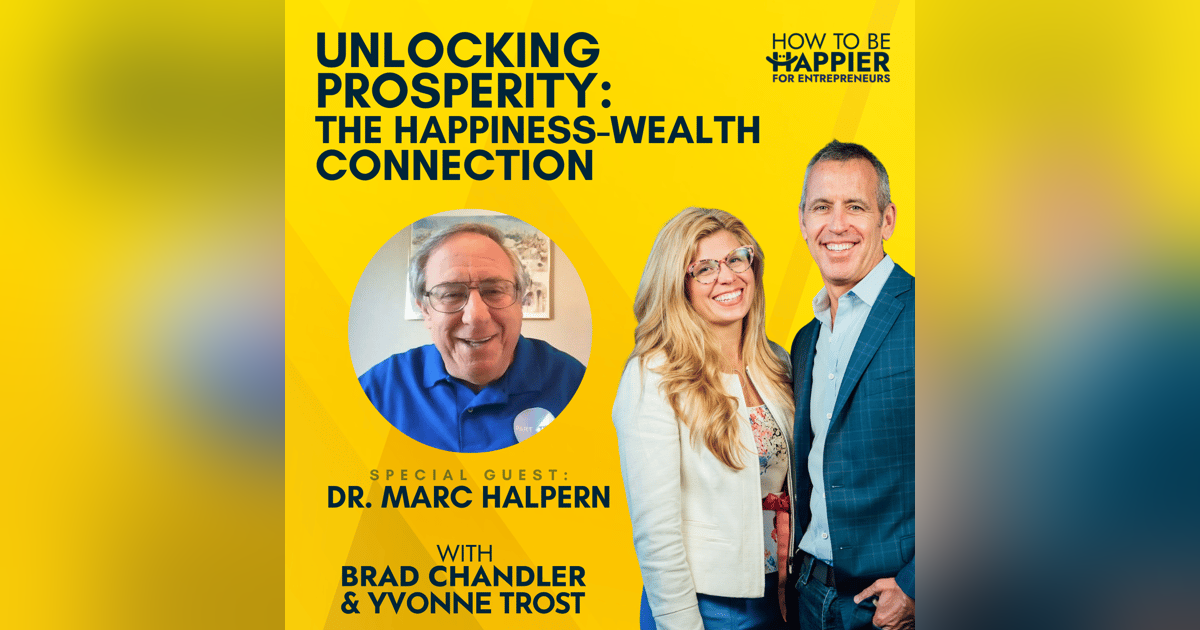 Ep66: Unlocking Prosperity: The Happiness-Wealth Connection with Dr. Marc Halpern Ep66: Unlocking Prosperity: The Happiness-Wealth Connection with Dr. Marc Halpern