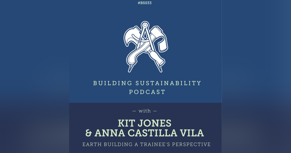 Earth Building a trainee's perspective - Kit Jones & Anna Castilla Vila - Pt1 - BS033 Earth Building a trainee's perspective - Kit Jones & Anna Castilla Vila - Pt1 - BS033