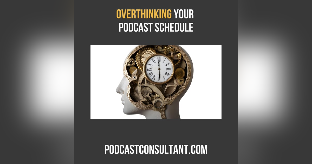 Overthinking Your Podcast Posting Schedule Overthinking Your Podcast Posting Schedule