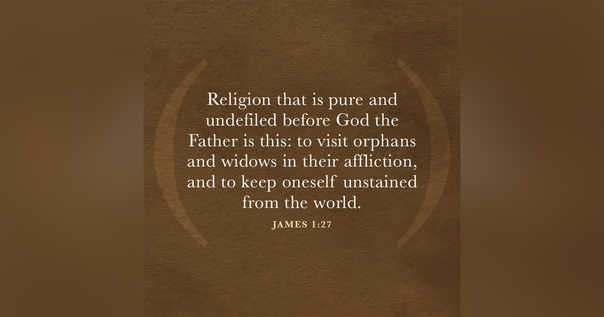 Widows, Orphans and Holiness: Where both Liberal and Conservative Churches Can Miss What the Bible Says. #88 Reading James 1 Widows, Orphans and Holiness: Where both Liberal and Conservative Churches Can Miss What the Bible Says. #88 Reading James 1